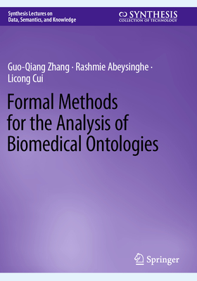 Formal Methods for the Analysis of Biomedical Ontologies - Zhang, Guo-Qiang, and Abeysinghe, Rashmie, and Cui, Licong