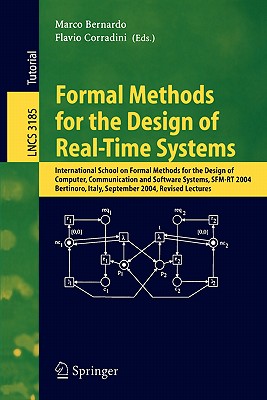 Formal Methods for the Design of Real-Time Systems: International School on Formal Methods for the Design of Computer, Communication, and Software Systems, Sfm-Rt 2004, Bertinoro, Italy, September 13-18, 2004, Revised Lectures - Bernardo, Marco (Editor), and Corradini, Flavio (Editor)