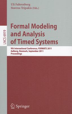 Formal Modeling and Analysis of Timed Systems: 9th International Conference, FORMATS 2011, Aalborg, Denmark, September 21-23, 2011, Proceedings - Fahrenberg, Uli (Editor), and Tripakis, Stavros (Editor)