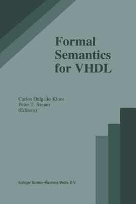 Formal Semantics for VHDL - Delgado Kloos, Carlos (Editor), and Breuer, P (Editor)