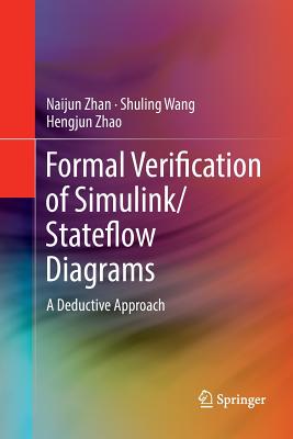 Formal Verification of Simulink/Stateflow Diagrams: A Deductive Approach - Zhan, Naijun, and Wang, Shuling, and Zhao, Hengjun