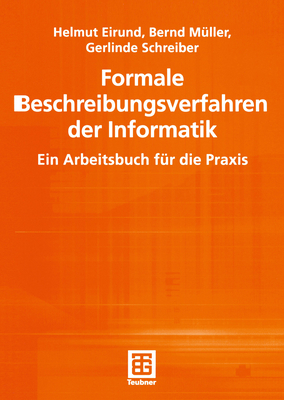 Formale Beschreibungsverfahren Der Informatik: Ein Arbeitsbuch Fur Die Praxis - Eirund, Helmut, and M?ller, Bernd, and Schreiber, Gerlinde