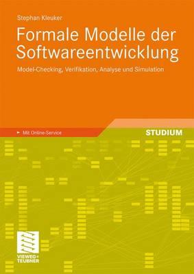 Formale Modelle Der Softwareentwicklung: Model-Checking, Verifikation, Analyse Und Simulation - Kleuker, Stephan