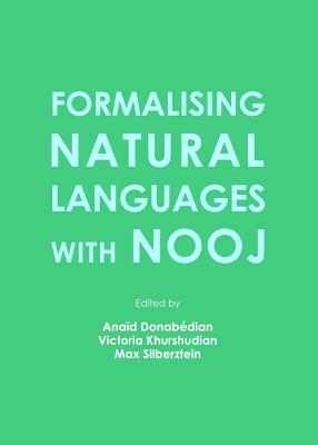 Formalising Natural Languages with NooJ - Khurshudian, Victoria (Editor), and Koeva, Svetla (Editor)