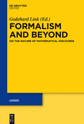 Formalism and Beyond: On the Nature of Mathematical Discourse - Link, Godehard (Editor)