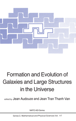 Formation and Evolution of Galaxies and Large Structures in the Universe - Audouze, J (Editor), and Van, J T T (Editor)