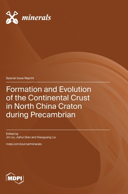 Formation and Evolution of the Continental Crust in North China Craton during Precambrian - Liu, Jin (Guest editor), and Qian, Jiahui (Guest editor), and Liu, Xiaoguang (Guest editor)