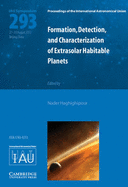 Formation, Detection, and Characterization of Extrasolar Habitable Planets (Iau S293)