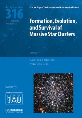 Formation, Evolution, and Survival of Massive Star Clusters (IAU S316) - Charbonnel, Corinne (Editor), and Nota, Antonella (Editor)