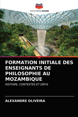 Formation Initiale Des Enseignants de Philosophie Au Mozambique - Oliveira, Alexandre