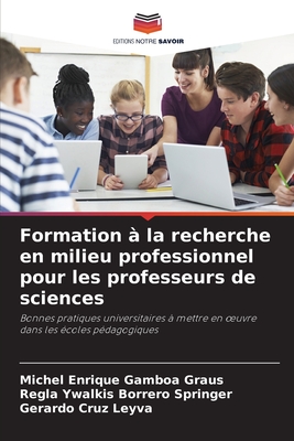 Formation ? la recherche en milieu professionnel pour les professeurs de sciences - Gamboa Graus, Michel Enrique, and Borrero Springer, Regla Ywalkis, and Cruz Leyva, Gerardo