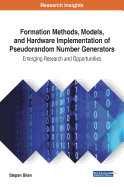 Formation Methods, Models, and Hardware Implementation of Pseudorandom Number Generators: Emerging Research and Opportunities