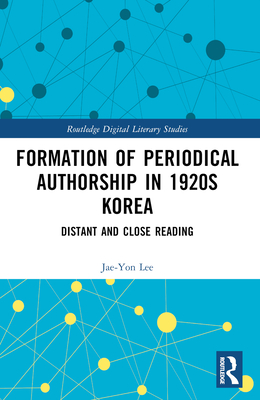 Formation of Periodical Authorship in 1920s Korea: Distant and Close Reading - Lee, Jae-Yon