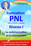 Formation PNL Niveau I - La communication et le changement.: La relation humaine et le changement, au coeur de notre vie