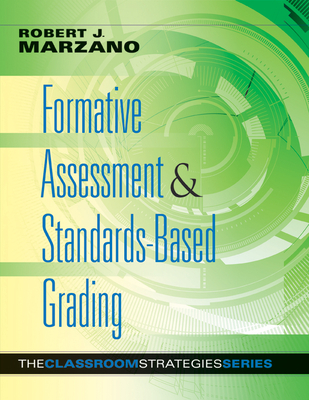 Formative Assessment & Standards-Based Grading - Marzano, Robert J, Dr.