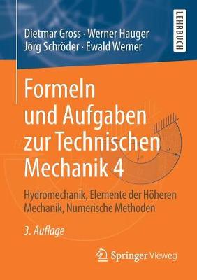 Formeln Und Aufgaben Zur Technischen Mechanik 4: Hydromechanik, Elemente Der Hoheren Mechanik, Numerische Methoden - Gross, Dietmar, and Hauger, Werner, and Schrder, Jrg