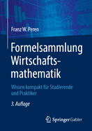Formelsammlung Wirtschaftsmathematik: Wissen Kompakt F?r Studierende Und Praktiker