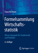 Formelsammlung Wirtschaftsstatistik: Wissen Kompakt F?r Studierende Und Praktiker