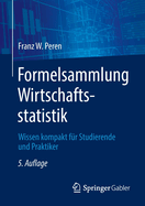 Formelsammlung Wirtschaftsstatistik: Wissen Kompakt F?r Studierende Und Praktiker