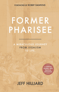 Former Pharisee: A Miraculous Journey from Legalism to Life