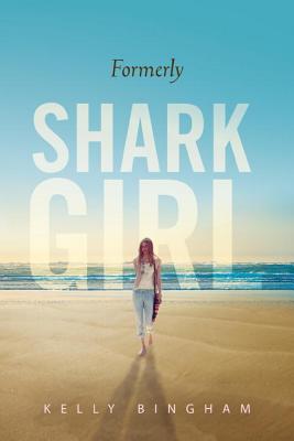 Formerly Shark Girl - Bingham, Kelly