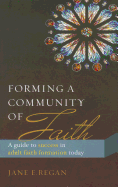 Forming a Community of Faith: A Guide to Success in Adult Faith Formation Today