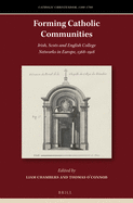 Forming Catholic Communities: Irish, Scots and English College Networks in Europe, 1568-1918