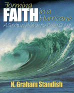 Forming Faith in a Hurricane: A Spiritual Primer for Daily Living - Standish, N Graham, Rev., PhD, MSW
