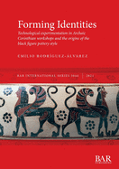 Forming Identities: Technological experimentation in Archaic Corinthian workshops and the origins of the black figure pottery style