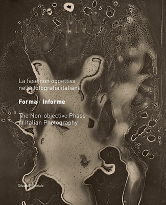 Formless\Form: The Non-objective Phase of Italian Photography 1935-1958 - Russo, Antonella (Editor)