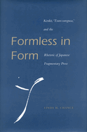 Formless in Form: Kenko, Tsurezuregusa and the Rhetoric of Japanese Fragmentary Prose
