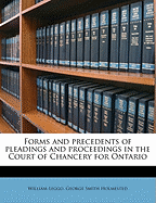 Forms and Precedents of Pleadings and Proceedings in the Court of Chancery for Ontario