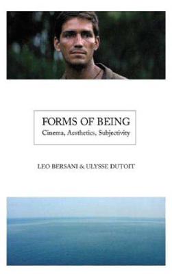 Forms of Being: Cinema, Aesthetics, Subjectivity - Bersani, Leo, and Dutoit, Ulysse