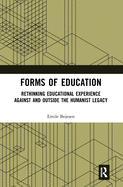 Forms of Education: Rethinking Educational Experience Against and Outside the Humanist Legacy