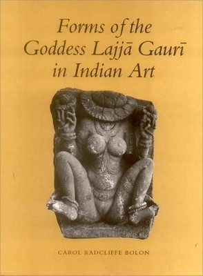 Forms of the Goddess Lajja Gauri in Indian Art - Bolon, Carol R.