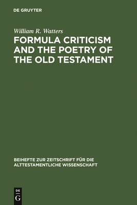Formula Criticism and the Poetry of the Old Testament - Watters, William R
