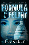 Formula For A Felony: International Thriller Book 4