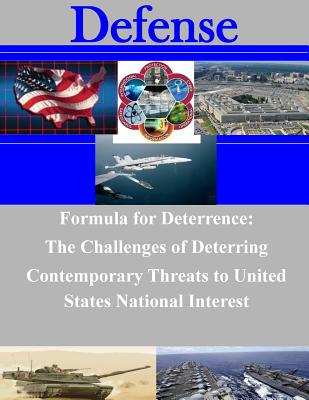 Formula for Deterrence: The Challenges of Deterring Contemporary Threats to United States National Interest - Air War College