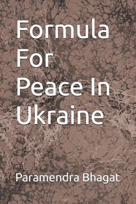 Formula For Peace In Ukraine - Bhagat, Paramendra Kumar