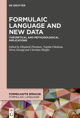 Formulaic Language and New Data: Theoretical and Methodological Implications - Piirainen, Elisabeth (Editor), and Filatkina, Natalia (Editor), and Stumpf, Sren (Editor)