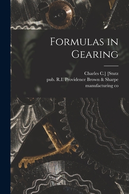 Formulas in Gearing - [Stutz, Charles C ] (Creator), and Brown & Sharpe Manufacturing Co, Pro (Creator)