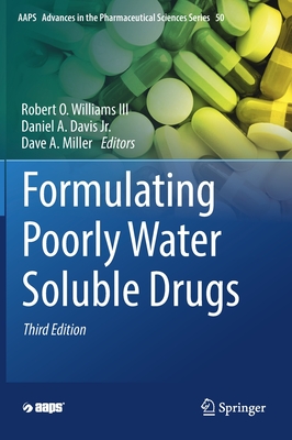 Formulating Poorly Water Soluble Drugs - Williams III, Robert O. (Editor), and Davis Jr., Daniel A. (Editor), and Miller, Dave A. (Editor)