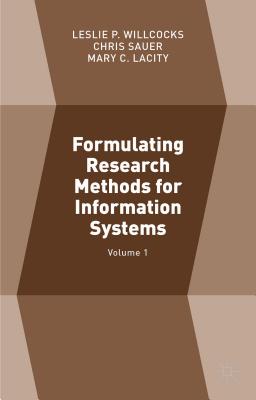 Formulating Research Methods for Information Systems: Volume 1 - Sauer, Chris (Editor), and Willcocks, Leslie P. (Editor), and Lacity, Mary C. (Editor)