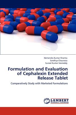 Formulation and Evaluation of Cephalexin Extended Release Tablet - Sharma, Hemendra Kumar, and Chaurasia, Sandhya, and Vasireddy, Suneel Kumar