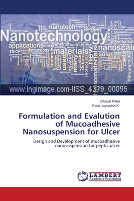 Formulation and Evalution of Mucoadhesive Nanosuspension for Ulcer - Patel, Dhaval, and Jayvadan K, Patel