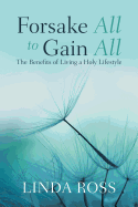 Forsake All to Gain All: The Benefits of Living a Holy Lifestyle