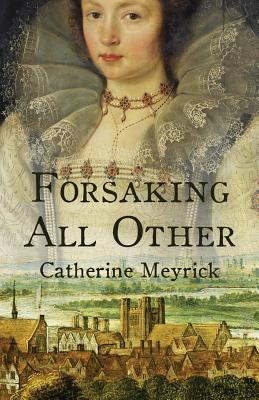 Forsaking All Other - Meyrick, Catherine