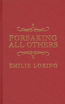 Forsaking All Others - Loring, Emilie