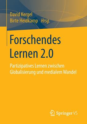 Forschendes Lernen 2.0: Partizipatives Lernen Zwischen Globalisierung Und Medialem Wandel - Kergel, David (Editor), and Heidkamp, Birte (Editor)