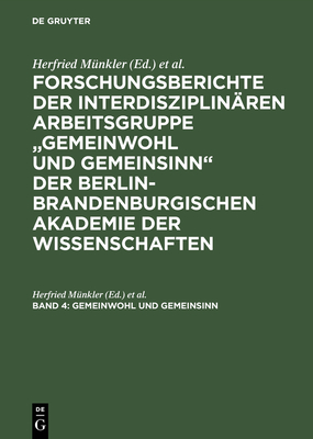 Forschungsberichte der interdisziplinren Arbeitsgruppe "Gemeinwohl und Gemeinsinn" der Berlin-Brandenburgischen Akademie der Wissenschaften, Band 4, Gemeinwohl und Gemeinsinn - Mnkler, Herfried (Editor), and Bluhm, Harald (Editor)